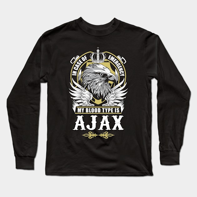 Ajax Name T Shirt - In Case Of Emergency My Blood Type Is Ajax Gift Item Long Sleeve T-Shirt by AlyssiaAntonio7529